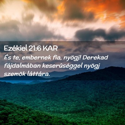 Picture 02 - Ezékiel 21:6 KAR - És te, embernek fia, nyögj! Derekad - Bible Verse Picture