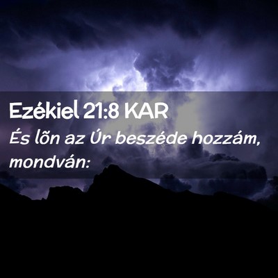 Picture 02 - Ezékiel 21:8 KAR - És lõn az Úr beszéde hozzám, - Bible Verse Picture