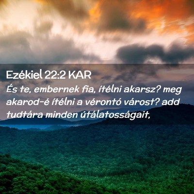 Picture 02 - Ezékiel 22:2 KAR - És te, embernek fia, ítélni akarsz? meg - Bible Verse Picture