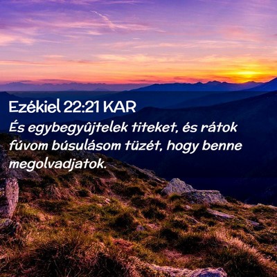 Picture 02 - Ezékiel 22:21 KAR - És egybegyûjtelek titeket, és rátok fúvom - Bible Verse Picture