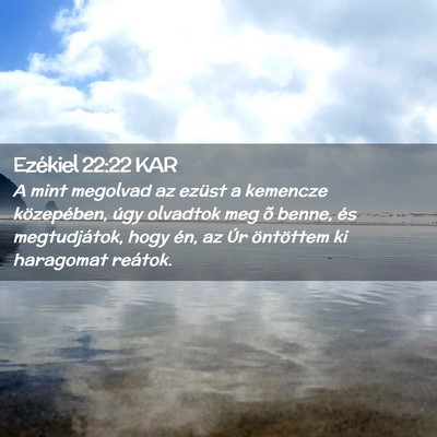 Picture 02 - Ezékiel 22:22 KAR - A mint megolvad az ezüst a kemencze közepében, - Bible Verse Picture