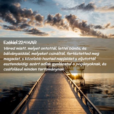 Picture 02 - Ezékiel 22:4 KAR - Véred miatt, melyet ontottál, lettél bûnös, - Bible Verse Picture