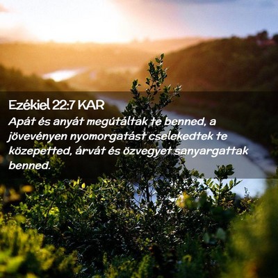 Picture 02 - Ezékiel 22:7 KAR - Apát és anyát megútáltak te benned, a - Bible Verse Picture