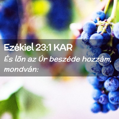 Picture 02 - Ezékiel 23:1 KAR - És lõn az Úr beszéde hozzám, - Bible Verse Picture