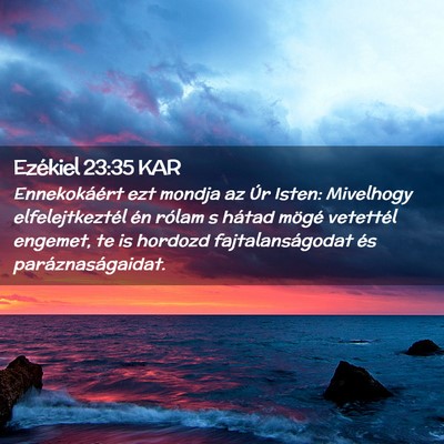 Picture 02 - Ezékiel 23:35 KAR - Ennekokáért ezt mondja az Úr Isten: Mivelhogy - Bible Verse Picture