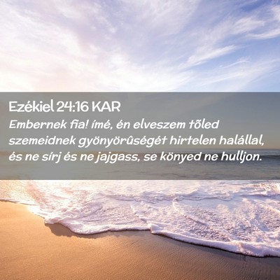 Picture 02 - Ezékiel 24:16 KAR - Embernek fia! ímé, én elveszem tõled - Bible Verse Picture
