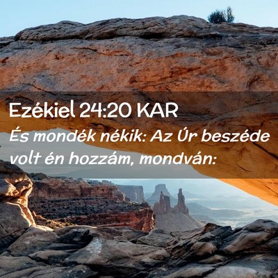Picture 02 - Ezékiel 24:20 KAR - És mondék nékik: Az Úr beszéde volt én - Bible Verse Picture