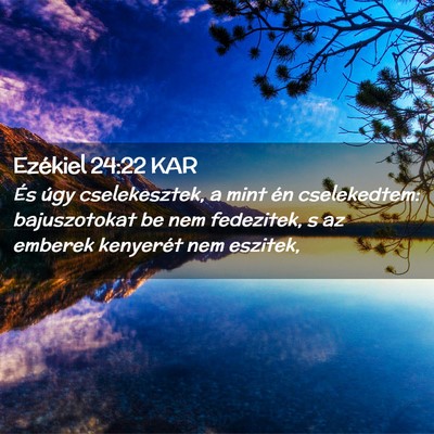 Picture 02 - Ezékiel 24:22 KAR - És úgy cselekesztek, a mint én cselekedtem: - Bible Verse Picture