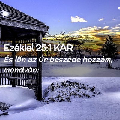 Picture 02 - Ezékiel 25:1 KAR - És lõn az Úr beszéde hozzám, - Bible Verse Picture