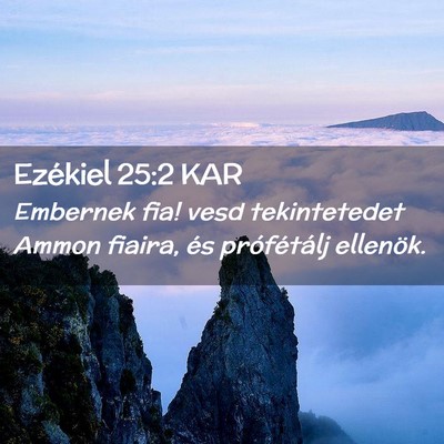 Picture 02 - Ezékiel 25:2 KAR - Embernek fia! vesd tekintetedet Ammon fiaira, és - Bible Verse Picture