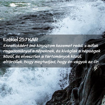 Picture 02 - Ezékiel 25:7 KAR - Ennekokáért ímé kinyújtom kezemet reád, s - Bible Verse Picture