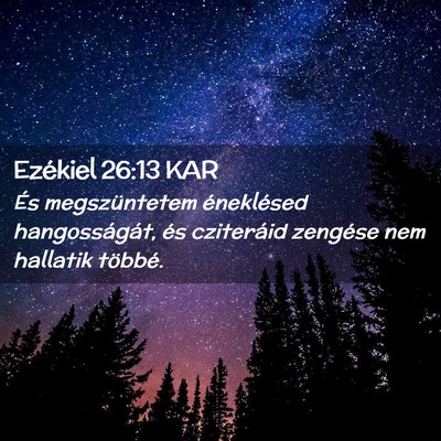Picture 02 - Ezékiel 26:13 KAR - És megszüntetem éneklésed hangosságát, és - Bible Verse Picture