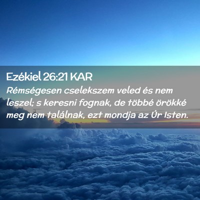 Picture 02 - Ezékiel 26:21 KAR - Rémségesen cselekszem veled és nem leszel; s - Bible Verse Picture