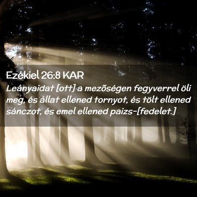 Picture 02 - Ezékiel 26:8 KAR - Leányaidat [ott] a mezõségen fegyverrel öli - Bible Verse Picture