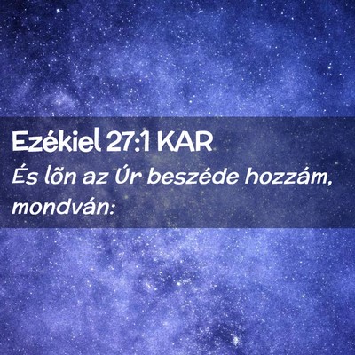 Picture 02 - Ezékiel 27:1 KAR - És lõn az Úr beszéde hozzám, - Bible Verse Picture