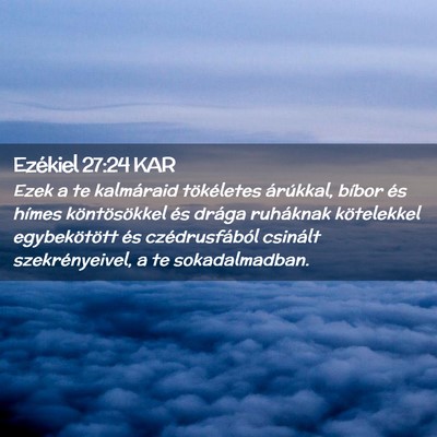 Picture 02 - Ezékiel 27:24 KAR - Ezek a te kalmáraid tökéletes árúkkal, - Bible Verse Picture