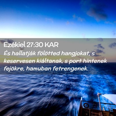 Picture 02 - Ezékiel 27:30 KAR - És hallatják fölötted hangjokat, s keservesen - Bible Verse Picture