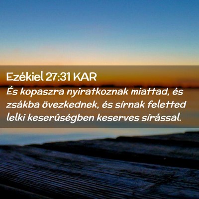Picture 02 - Ezékiel 27:31 KAR - És kopaszra nyiratkoznak miattad, és zsákba - Bible Verse Picture
