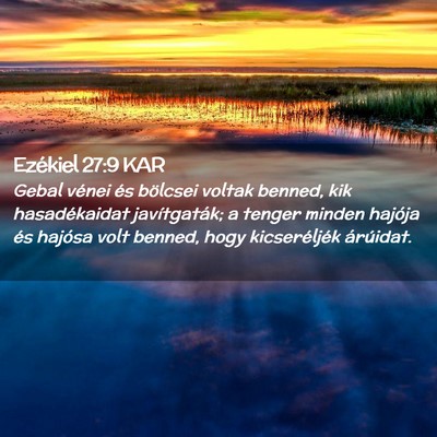 Picture 02 - Ezékiel 27:9 KAR - Gebal vénei és bölcsei voltak benned, kik - Bible Verse Picture