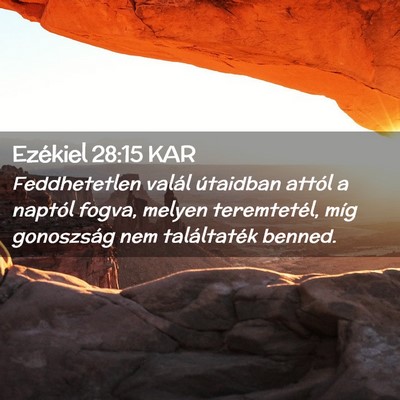 Picture 02 - Ezékiel 28:15 KAR - Feddhetetlen valál útaidban attól a naptól - Bible Verse Picture