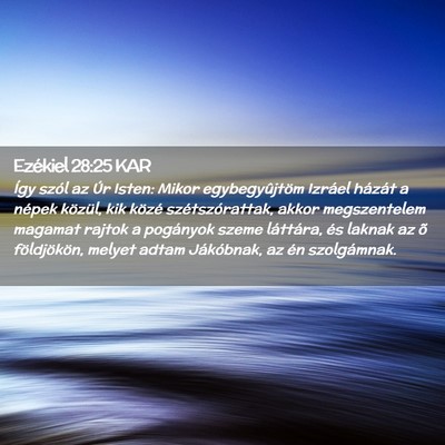Picture 02 - Ezékiel 28:25 KAR - Így szól az Úr Isten: Mikor egybegyûjtöm - Bible Verse Picture