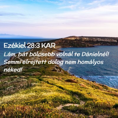 Picture 02 - Ezékiel 28:3 KAR - Lám, hát bölcsebb volnál te Dánielnél! - Bible Verse Picture