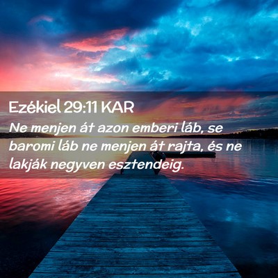 Picture 02 - Ezékiel 29:11 KAR - Ne menjen át azon emberi láb, se baromi láb ne - Bible Verse Picture