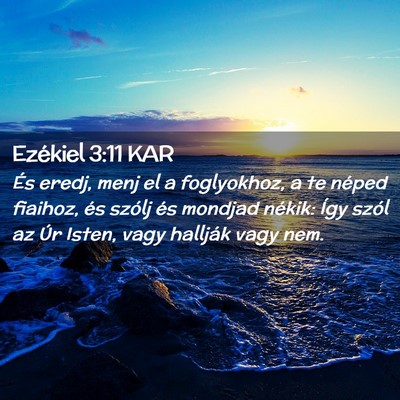 Picture 02 - Ezékiel 3:11 KAR - És eredj, menj el a foglyokhoz, a te néped - Bible Verse Picture