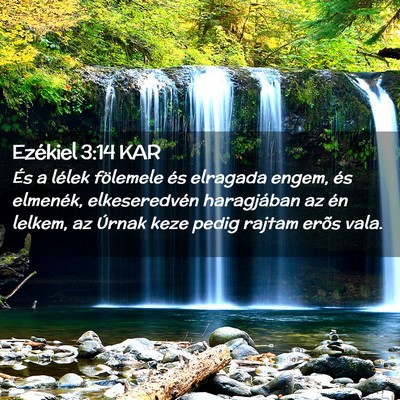 Picture 02 - Ezékiel 3:14 KAR - És a lélek fölemele és elragada engem, és - Bible Verse Picture