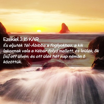 Picture 02 - Ezékiel 3:15 KAR - És eljuték Tél-Ábibba a foglyokhoz, a kik - Bible Verse Picture
