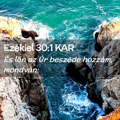 Picture 02 - Ezékiel 30:1 KAR - És lõn az Úr beszéde hozzám, - Bible Verse Picture