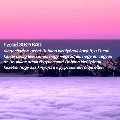 Picture 02 - Ezékiel 30:25 KAR - Megerõsítem azért Babilon királyának - Bible Verse Picture