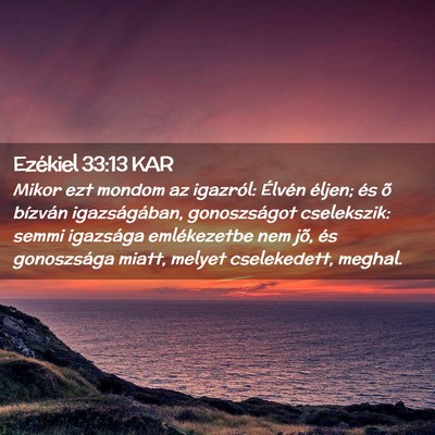 Picture 02 - Ezékiel 33:13 KAR - Mikor ezt mondom az igazról: Élvén éljen; és - Bible Verse Picture