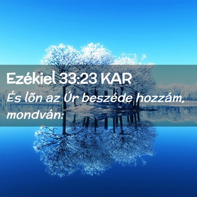 Picture 02 - Ezékiel 33:23 KAR - És lõn az Úr beszéde hozzám, - Bible Verse Picture