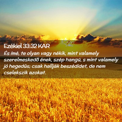 Picture 02 - Ezékiel 33:32 KAR - És ímé, te olyan vagy nékik, mint valamely - Bible Verse Picture