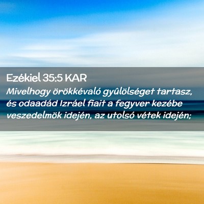 Picture 02 - Ezékiel 35:5 KAR - Mivelhogy örökkévaló gyûlölséget tartasz, - Bible Verse Picture