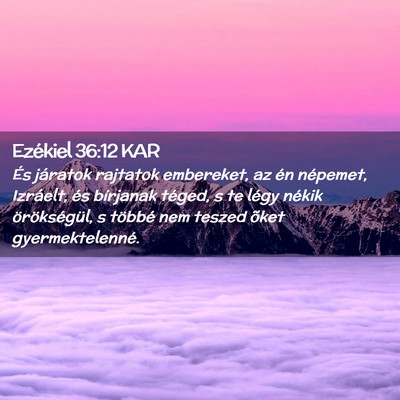 Picture 02 - Ezékiel 36:12 KAR - És járatok rajtatok embereket, az én népemet, - Bible Verse Picture