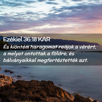 Picture 02 - Ezékiel 36:18 KAR - És kiöntém haragomat reájok a vérért, a - Bible Verse Picture