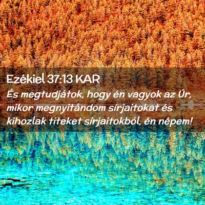 Picture 02 - Ezékiel 37:13 KAR - És megtudjátok, hogy én vagyok az Úr, mikor - Bible Verse Picture