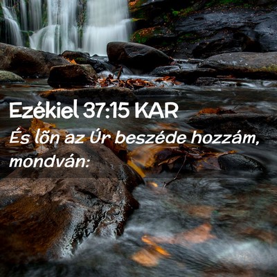 Picture 02 - Ezékiel 37:15 KAR - És lõn az Úr beszéde hozzám, - Bible Verse Picture