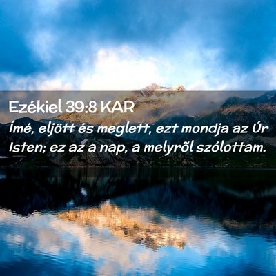 Picture 02 - Ezékiel 39:8 KAR - Ímé, eljött és meglett, ezt mondja az Úr - Bible Verse Picture