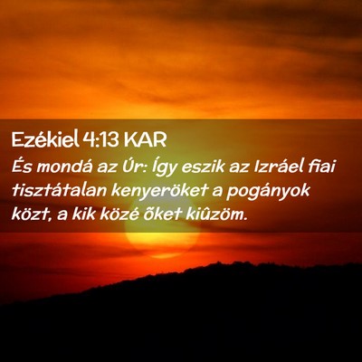 Picture 02 - Ezékiel 4:13 KAR - És mondá az Úr: Így eszik az Izráel fiai - Bible Verse Picture