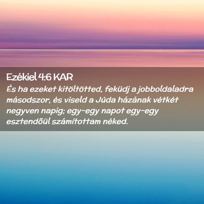 Picture 02 - Ezékiel 4:6 KAR - És ha ezeket kitöltötted, feküdj a - Bible Verse Picture