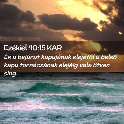 Picture 02 - Ezékiel 40:15 KAR - És a bejárat kapujának elejétõl a belsõ - Bible Verse Picture
