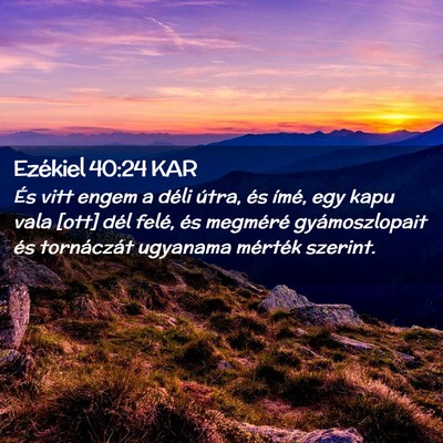 Picture 02 - Ezékiel 40:24 KAR - És vitt engem a déli útra, és ímé, egy kapu - Bible Verse Picture