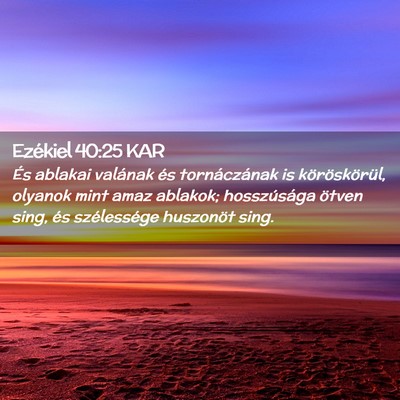 Picture 02 - Ezékiel 40:25 KAR - És ablakai valának és tornáczának is - Bible Verse Picture