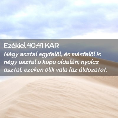 Picture 02 - Ezékiel 40:41 KAR - Négy asztal egyfelõl, és másfelõl is négy - Bible Verse Picture