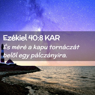Picture 02 - Ezékiel 40:8 KAR - És méré a kapu tornáczát belõl egy - Bible Verse Picture