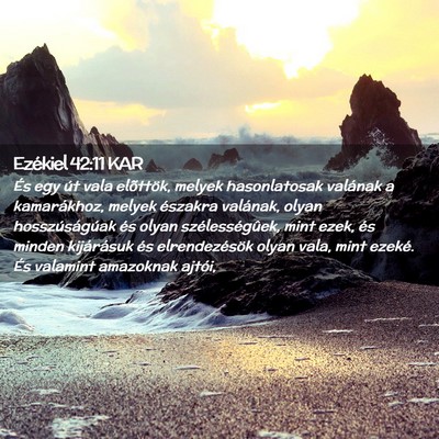 Picture 02 - Ezékiel 42:11 KAR - És egy út vala elõttök, melyek hasonlatosak - Bible Verse Picture