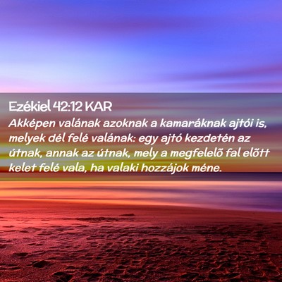 Picture 02 - Ezékiel 42:12 KAR - Akképen valának azoknak a kamaráknak ajtói - Bible Verse Picture